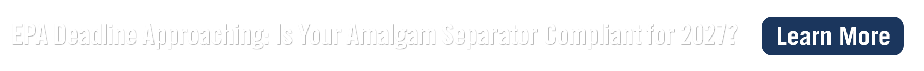 EPA Deadline Approaching: Is Your Amalgam Separator Compliant for 2027?