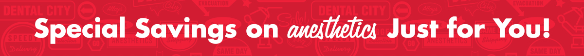 Special Savings on anesthetics. Just for You!