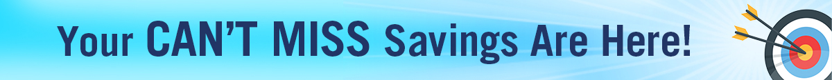 Your Can't Miss Savings Are Here!