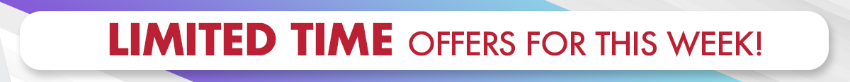 Limited Time Offers For This Week!